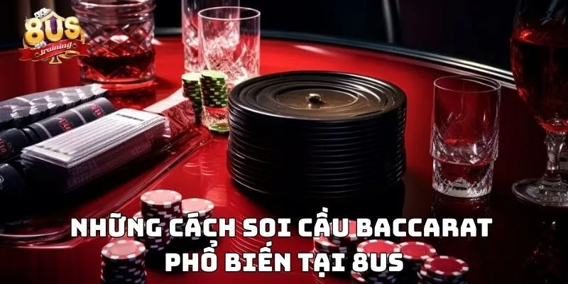 Soi Cầu Baccarat - Bí Kíp Thắng Lớn Trong Từng Ván Bài Những cách soi cầu baccarat phổ biến tại 8US